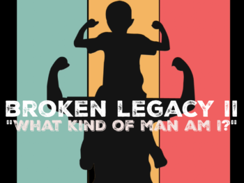 Permalink to: Broken Legacy II: “What kind of man am I?”