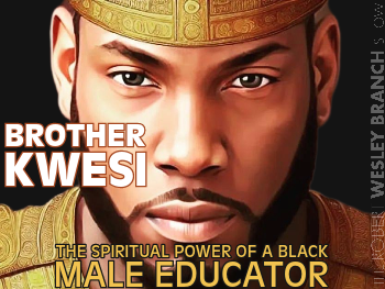 Permalink to: Brother Kwesi: The Spiritual Power of a Black Male Educator