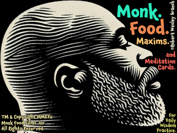 Permalink to: Monk Food Maxims® and Meditation Cards